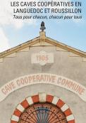 Les caves coopératives en Languedoc et Roussillon. Tous pour chacun, chacun pour tous.