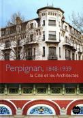 Perpignan, 1848-1939 la Cité et les Architectes